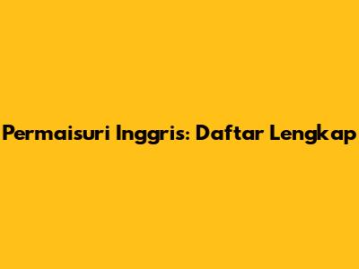 Permaisuri Inggris: Daftar Lengkap