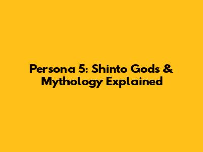 Persona 5: Shinto Gods & Mythology Explained