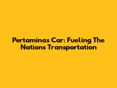 Pertamina's Car: Fueling The Nation's Transportation