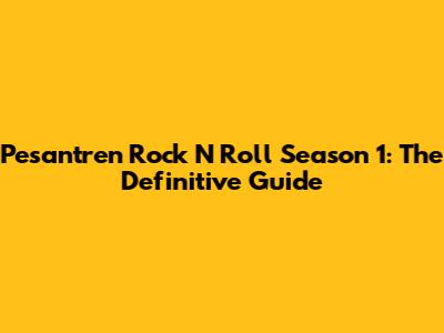 Pesantren Rock N Roll Season 1: The Definitive Guide