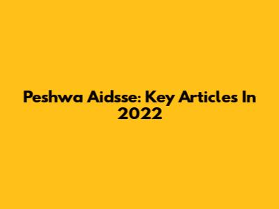 Peshwa Aidsse: Key Articles In 2022