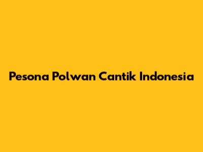 Pesona Polwan Cantik Indonesia
