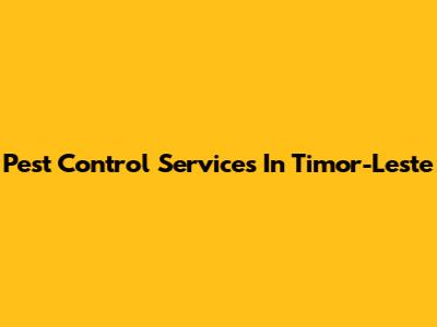 Pest Control Services In Timor-Leste