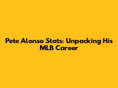 Pete Alonso Stats: Unpacking His MLB Career
