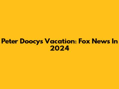 Peter Doocy's Vacation: Fox News In 2024