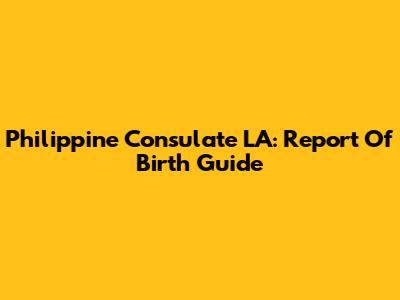 Philippine Consulate LA: Report Of Birth Guide
