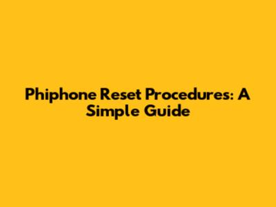Phiphone Reset Procedures: A Simple Guide