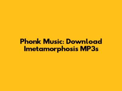 Phonk Music: Download Imetamorphosis MP3s