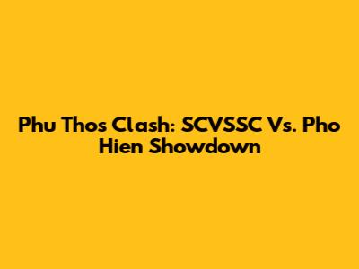 Phu Tho's Clash: SCVSSC Vs. Pho Hien Showdown