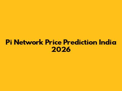 Pi Network Price Prediction India 2026