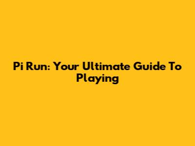 Pi Run: Your Ultimate Guide To Playing