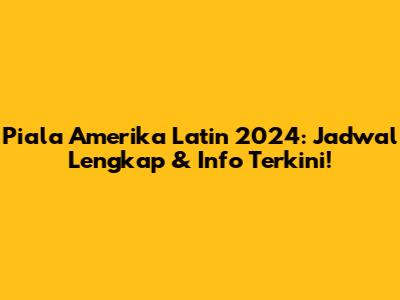 Piala Amerika Latin 2024: Jadwal Lengkap & Info Terkini!