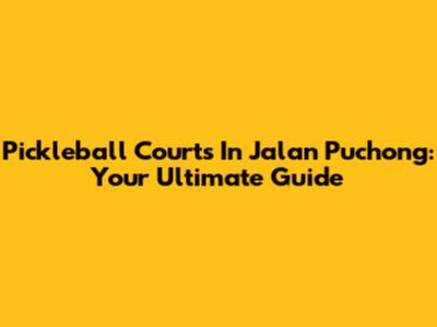 Pickleball Courts In Jalan Puchong: Your Ultimate Guide