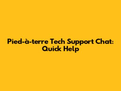 Pied-à-terre Tech Support Chat: Quick Help