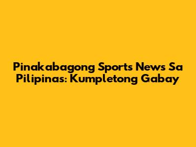 Pinakabagong Sports News Sa Pilipinas: Kumpletong Gabay
