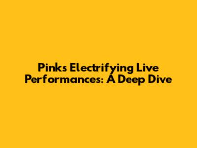 Pink's Electrifying Live Performances: A Deep Dive