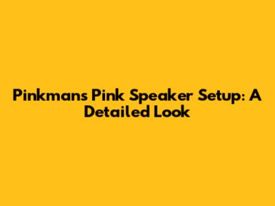 Pinkman's Pink Speaker Setup: A Detailed Look