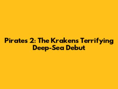 Pirates 2: The Kraken's Terrifying Deep-Sea Debut