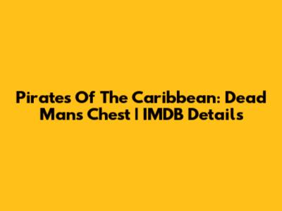 Pirates Of The Caribbean: Dead Man's Chest | IMDB Details