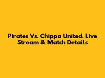 Pirates Vs. Chippa United: Live Stream & Match Details