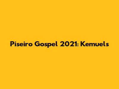 Piseiro Gospel 2021: Kemuel's 