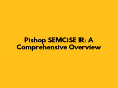 Pishop SEMCiSE IR: A Comprehensive Overview