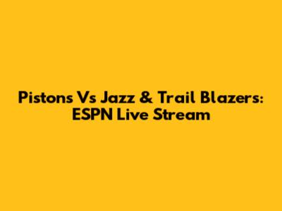 Pistons Vs Jazz & Trail Blazers: ESPN Live Stream
