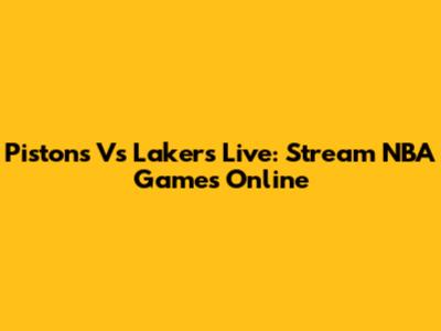 Pistons Vs Lakers Live: Stream NBA Games Online