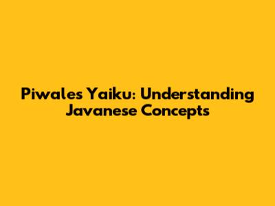 Piwales Yaiku: Understanding Javanese Concepts