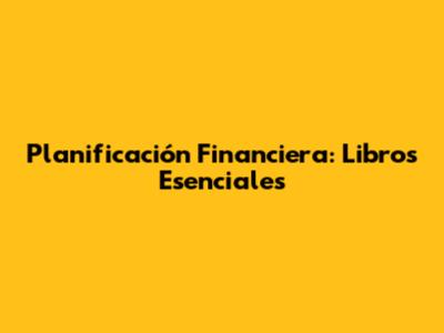 Planificación Financiera: Libros Esenciales