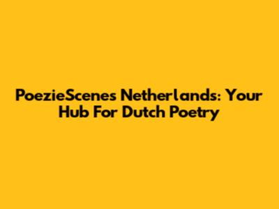 PoezieScenes Netherlands: Your Hub For Dutch Poetry