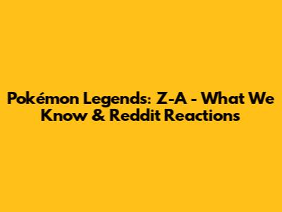 Pokémon Legends: Z-A - What We Know & Reddit Reactions