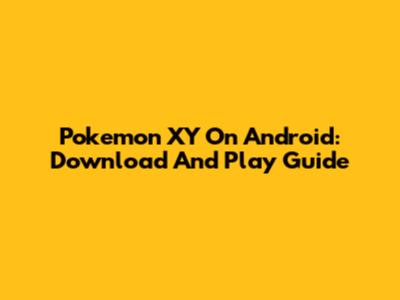 Pokemon XY On Android: Download And Play Guide