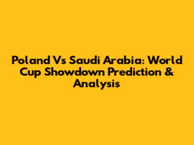 Poland Vs Saudi Arabia: World Cup Showdown Prediction & Analysis