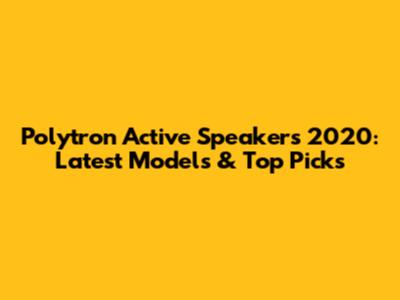 Polytron Active Speakers 2020: Latest Models & Top Picks