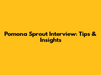 Pomona Sprout Interview: Tips & Insights