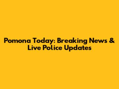 Pomona Today: Breaking News & Live Police Updates