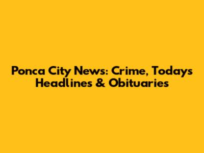 Ponca City News: Crime, Today's Headlines & Obituaries