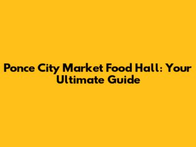 Ponce City Market Food Hall: Your Ultimate Guide
