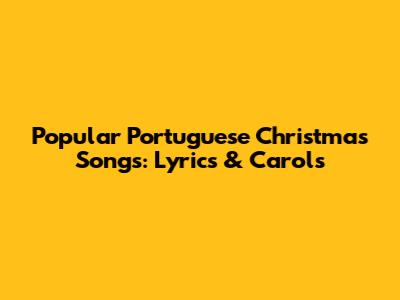 Popular Portuguese Christmas Songs: Lyrics & Carols