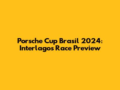 Porsche Cup Brasil 2024: Interlagos Race Preview