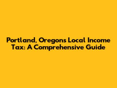 Portland, Oregon's Local Income Tax: A Comprehensive Guide