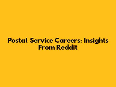 Postal Service Careers: Insights From Reddit