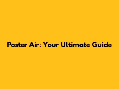 Poster Air: Your Ultimate Guide