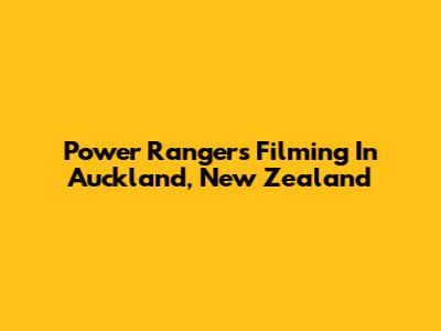 Power Rangers Filming In Auckland, New Zealand