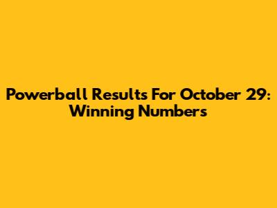 Powerball Results For October 29: Winning Numbers