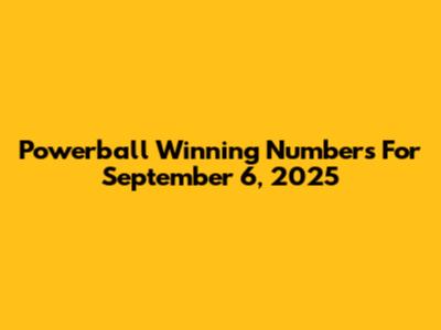 Powerball Winning Numbers For September 6, 2025