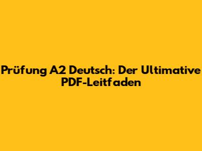 Prüfung A2 Deutsch: Der Ultimative PDF-Leitfaden