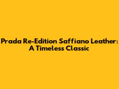 Prada Re-Edition Saffiano Leather: A Timeless Classic