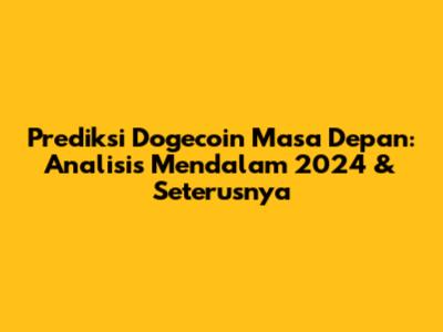 Prediksi Dogecoin Masa Depan: Analisis Mendalam 2024 & Seterusnya